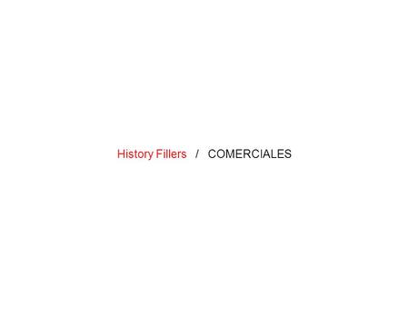 History Fillers / COMERCIALES