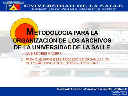 METODOLOGIA PARA LA ORGANIZACIÓN DE LOS ARCHIVOS DE LA UNIVERSIDAD DE LA SALLE QUE SE DEBE HACER? PARA QUE SIRVE ESTE PROCESO DE ORGANIZACION DE LOS ARCHIVOS.
