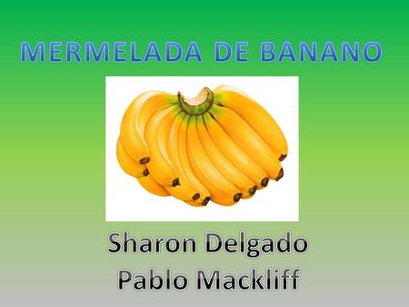 MERMELADA DE BANANO Sharon Delgado Pablo Mackliff.