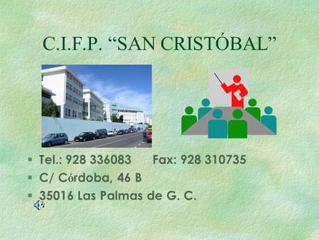 C.I.F.P. “SAN CRISTÓBAL”  Tel.: 928 336083 Fax: 928 310735  C/ C ó rdoba, 46 B  35016 Las Palmas de G. C.