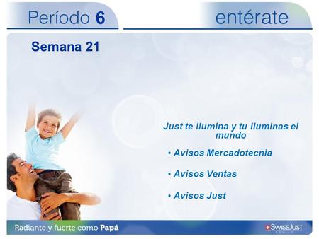 21 Avisos Mercadotecnia Avisos Ventas Avisos Just Just te ilumina y tu iluminas el mundo Semana 21 6.