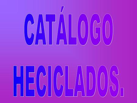 CATÁLOGO HECICLADOS..