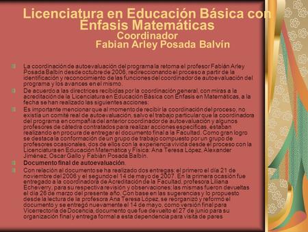 Licenciatura en Educación Básica con Énfasis Matemáticas Coordinador Fabian Arley Posada Balvín La coordinación de autoevaluación del programa la retoma.