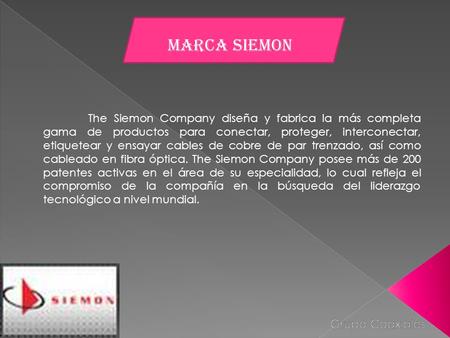 Marca Siemon The Siemon Company diseña y fabrica la más completa gama de productos para conectar, proteger, interconectar, etiquetear y ensayar cables.