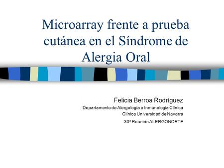 Microarray frente a prueba cutánea en el Síndrome de Alergia Oral Felicia Berroa Rodríguez Departamento de Alergología e Inmunología Clínica Clínica Universidad.
