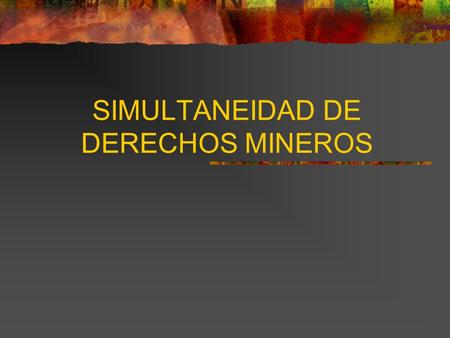 SIMULTANEIDAD DE DERECHOS MINEROS