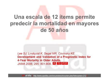 Una escala de 12 ítems permite predecir la mortalidad en mayores de 50 años Lee SJ, Lindquist K, Segal MR, Covinsky KE. Development and Validation of.