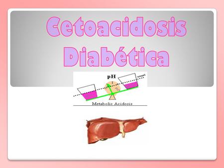 Cetoacidosis Diabética.