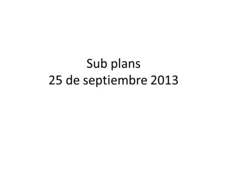 Sub plans 25 de septiembre 2013. Entregar/turn in: Paquete de lecturas Tarea: Diosero Project due tomorrow. Hand in Rough and final draft, rubric, and.