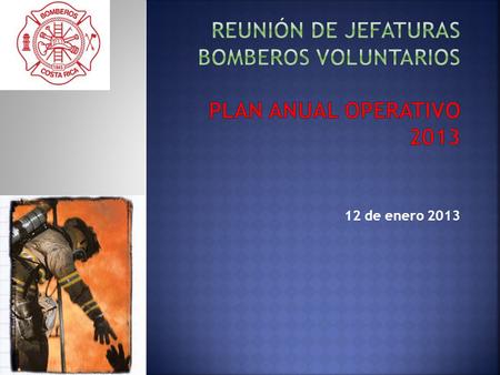Reunión de Jefaturas Bomberos Voluntarios Plan Anual Operativo 2013