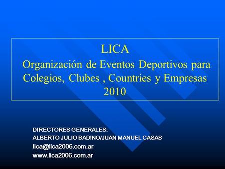 LICA Organización de Eventos Deportivos para Colegios, Clubes, Countries y Empresas 2010 DIRECTORES GENERALES: ALBERTO JULIO BADINO/JUAN MANUEL CASAS
