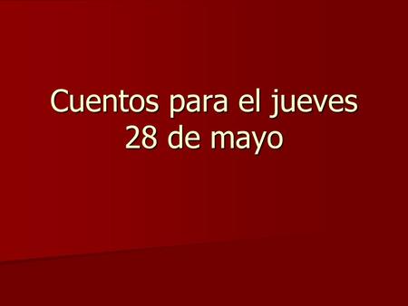 Cuentos para el jueves 28 de mayo