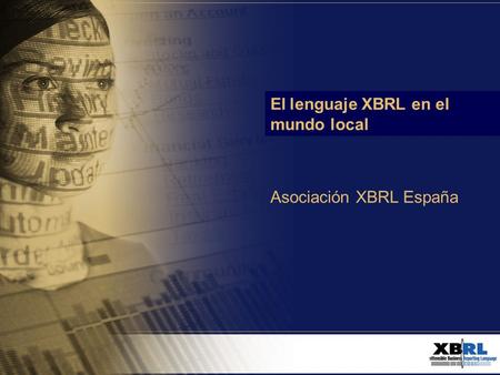 El lenguaje XBRL en el mundo local Asociación XBRL España.
