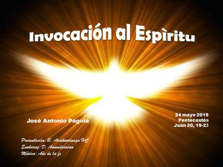 24 mayo 2015 Pentecostés Juan 20, 19-2 3 José Antonio Pagola Presentación: B. Areskurrinaga HC Euskaraz: D. Amundaraian Música: Año de la fe.