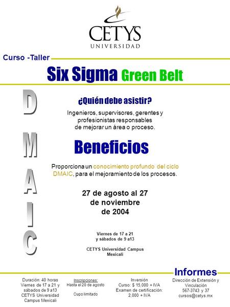 Six Sigma Green Belt Ingenieros, supervisores, gerentes y profesionistas responsables de mejorar un área o proceso. Proporciona un conocimiento profundo.
