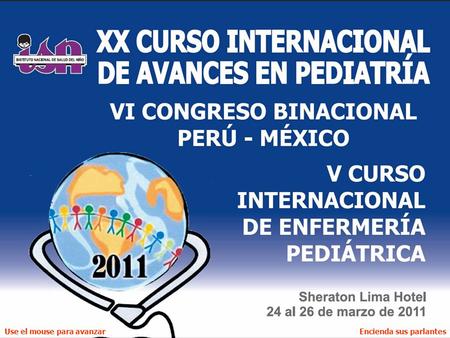 Use el mouse para avanzarEncienda sus parlantes EL HOSPITAL DEL NIÑO: ALMA MATER DE LA PEDIATRÍA PERUANA.