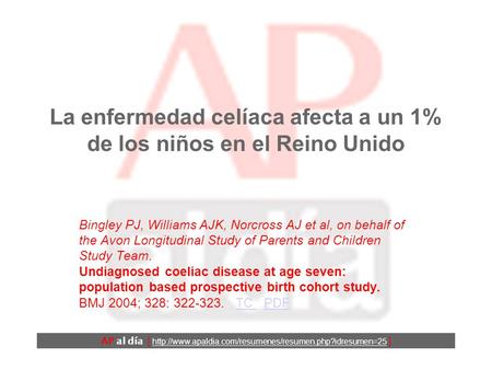 La enfermedad celíaca afecta a un 1% de los niños en el Reino Unido Bingley PJ, Williams AJK, Norcross AJ et al, on behalf of the Avon Longitudinal Study.