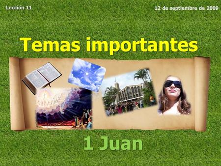 Lección 11 12 de septiembre de 2009 Temas importantes 1 Juan.