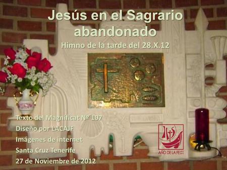 Jesús en el Sagrario abandonado Himno de la tarde del 28.X.12