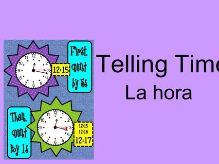 Telling Time La hora. Telling Time To ask what time it is in Spanish, ask: ¿Qué hora es? To answer: Es la una… (12:31 – 1:30) or Son las (hour). (1:31.