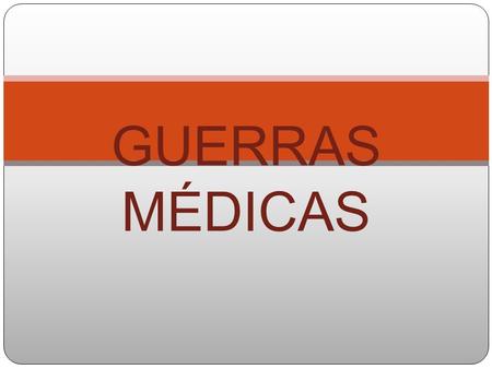 GUERRAS MÉDICAS.