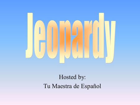 Hosted by: Tu Maestra de Español 100 200 400 300 400 VerbosVocabularioPreguntas Traducir 300 200 400 200 100 500 100.