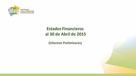 Estados Financieros al 30 de Abril de 2015 (Informes Preliminares)
