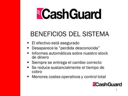 1  El efectivo está asegurado  Desaparece la ”perdida desconocida”  Informes automáticos sobre nuestro stock de dinero  Siempre se entrega el cambio.