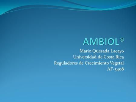 AMBIOL® Mario Quesada Lacayo Universidad de Costa Rica