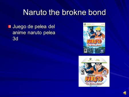 Naruto the brokne bond Juego de pelea del anime naruto pelea 3d.