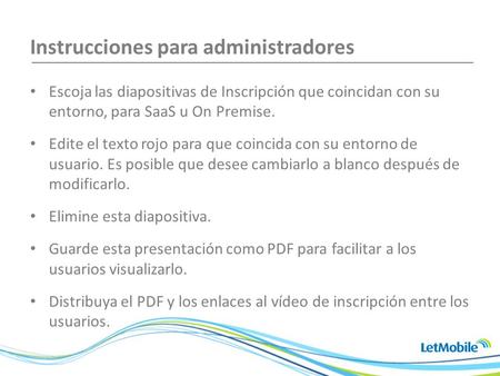 Instrucciones para administradores Escoja las diapositivas de Inscripción que coincidan con su entorno, para SaaS u On Premise. Edite el texto rojo para.