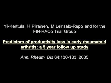 Yli-Kerttula, H Piirainen, M Leirisalo-Repo and for the FIN-RACo Trial Group Predictors of productivity loss in early rheumatoid arthritis: a 5 year follow.