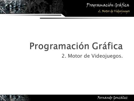 2. Motor de Videojuegos..  En un comienzo se programaba para un hardware específico, usando directamente instrucciones de los diversos microprocesadores.