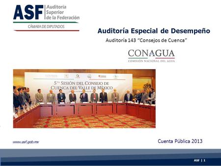 Auditoría Especial de Desempeño Cuenta Pública 2013 ASF | 1 Auditoría 143 “Consejos de Cuenca” www.asf.gob.mx.