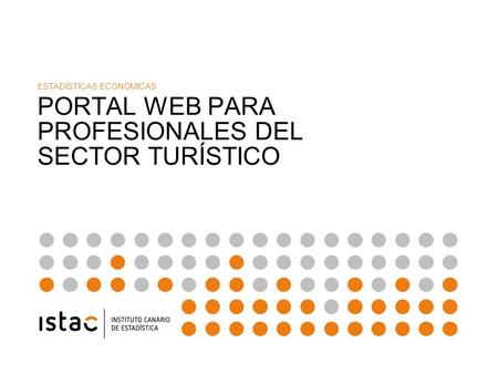 PORTAL DE PROFESIONALES DEL TURISMO 2014 ESTADÍSTICAS ECONÓMICAS PORTAL WEB PARA PROFESIONALES DEL SECTOR TURÍSTICO.