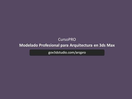 Modelado Profesional para Arquitectura en 3ds Max