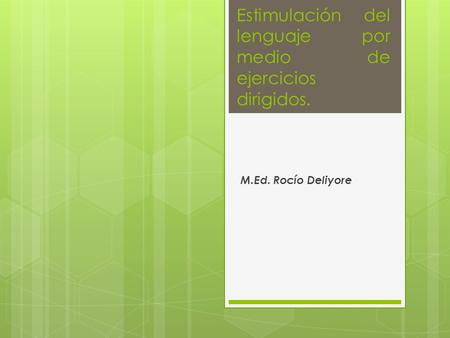 Estimulación del lenguaje por medio de ejercicios dirigidos.