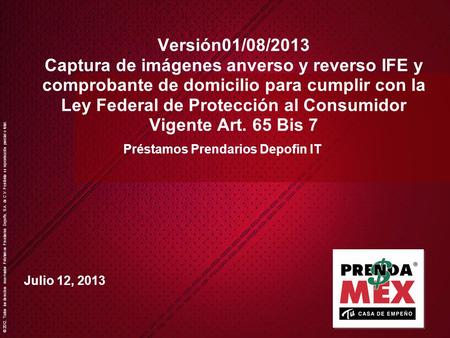 © 2012. Todos los derechos reservados Préstamos Prendarios Depofin, S.A. de C.V. Prohibida su reproducción parcial o total. Versión01/08/2013 Captura de.