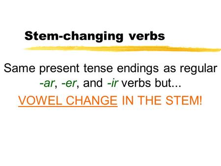 Same present tense endings as regular -ar, -er, and -ir verbs but...