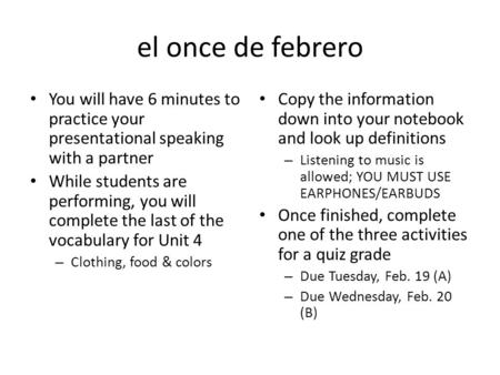 El once de febrero You will have 6 minutes to practice your presentational speaking with a partner While students are performing, you will complete the.