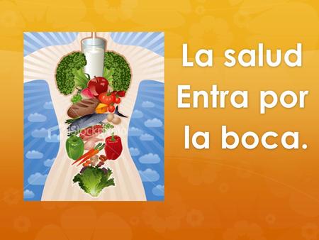 La salud Entra por la boca.