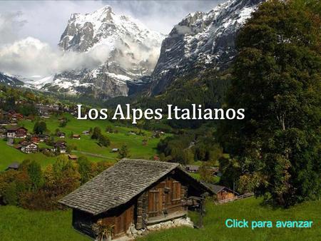 Los Alpes Italianos Click para avanzar.