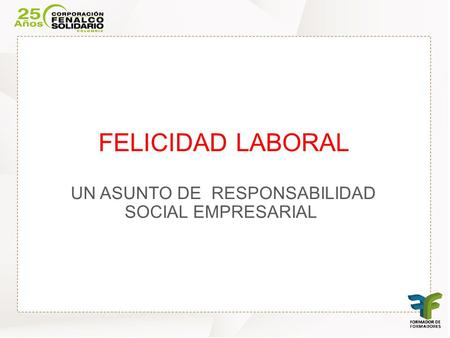 FELICIDAD LABORAL UN ASUNTO DE RESPONSABILIDAD SOCIAL EMPRESARIAL