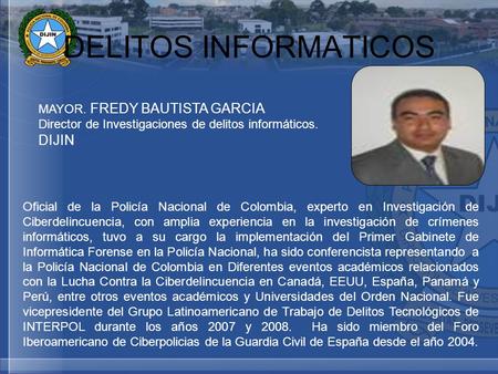 DELITOS INFORMATICOS DIJIN MAYOR. FREDY BAUTISTA GARCIA