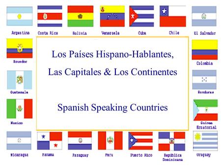 Los Países Hispano-Hablantes, Las Capitales & Los Continentes