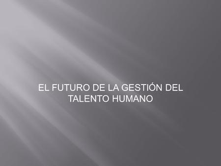 El futuro de la gestión del talento humano
