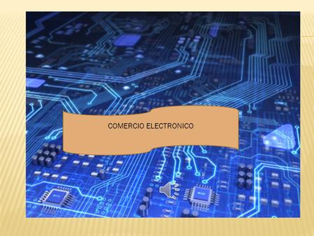COMERCIO ELECTRONICO Hasta hace mucho tiempo la realización de transacciones se realizaba mediante medios electrónicos tales como el Intercambio electrónico.