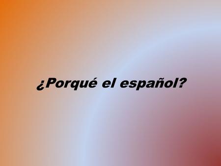 ¿Porqué el español?.