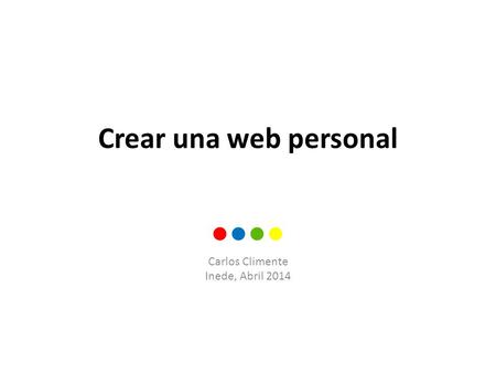 Crear una web personal ●●●● Carlos Climente Inede, Abril 2014.