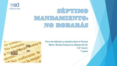 Foro de reflexión y estudio sobre el Youcat Mons. Román Casanova, Obispo de Vic 130ª Sesión 1º parte.